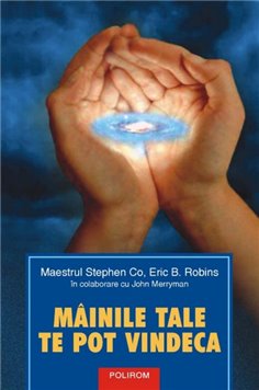 Miinile tale te pot vindeca - Stephen Co, Eric B. Robins | Editura Polirom
