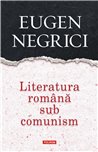 Literatura romana sub comunism - Eugen Negrici | Editura Polirom