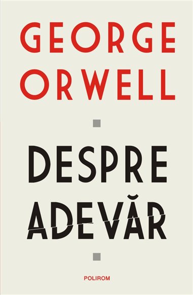 Despre adevar - George Orwell | Editura Polirom