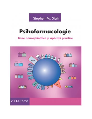 Psihofarmacologie Baze Neurostiintifice si Aplicatii Practice - Stephen M. Stahl | Editura Callisto
