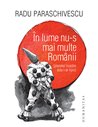 În lume nu-s mai multe Românii - Radu Paraschivescu | Editura Humanitas