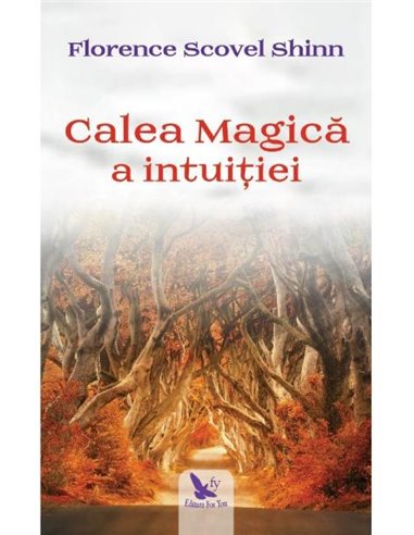 Calea magica a intuitiei - Florence Scovel Shinn | Editura For You