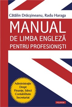 Manual de limba engleza pentru profesionisti - Catalin Dracsineanu, Radu Haraga | Editura Polirom