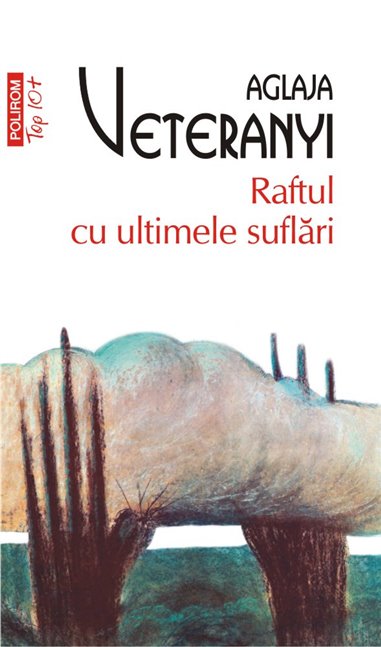 Raftul cu ultimele suflari (T10) - Aglaja Veteranyi | Editura Polirom