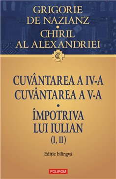 Cuvintarea a IV-a. Cuvintarea a V-a. Impotriva lui Iulian(I, II) - Grigorie de Nazians, Chiril al Alexandriei | Editura Polirom