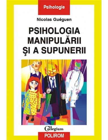 Psihologia manipulării și a supunerii - Nicolas Guéguen | Editura Polirom