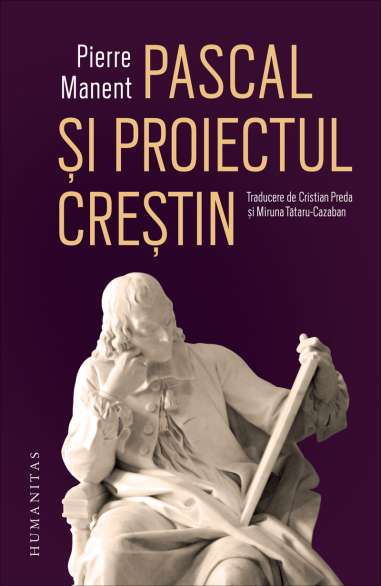 Pascal si proiectul crestin - Pierre Manent |...