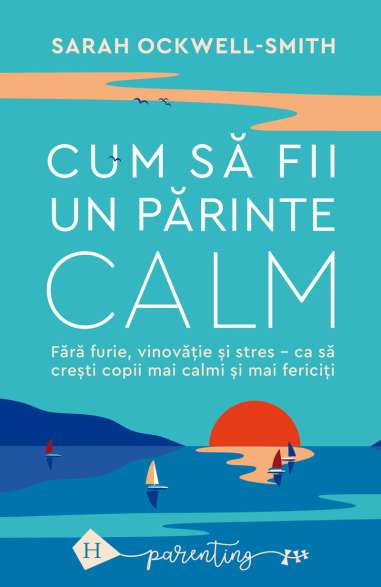 Cum sa fii un parinte calm - Sarah...