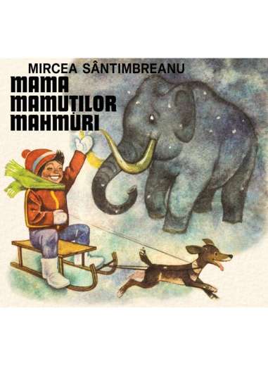 Mama mamutilor mahmuri - Mircea Sântimbreanu |...