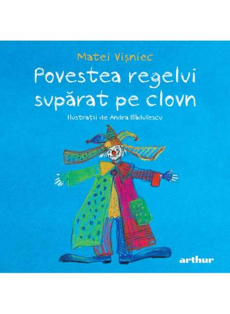 Povestea regelui supărat pe clovn - Matei Vișniec | Editura Arthur