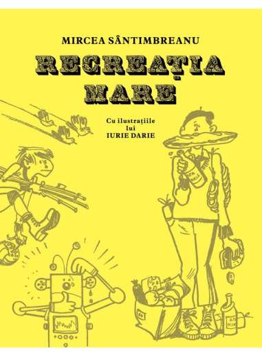 Recreația mare - Mircea Sântimbreanu | Editura...