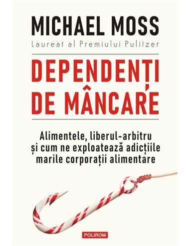 Dependenți de mâncare - Michael Moss | Editura Polirom