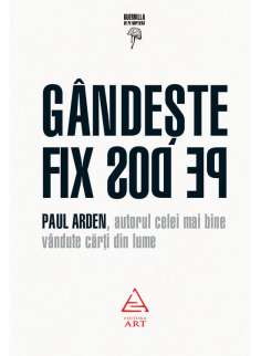 Gandeste fix pe dos! - Paul Arden | Art  [cartonat] 