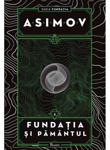 Fundatia Vol 5. Fundatia si Pamantul  - Isaac...