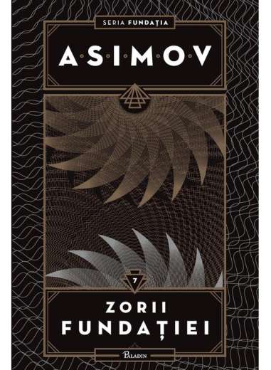 Fundatia Vol 7: Zorii Fundatiei  - Isaac Asimov...