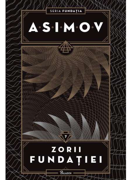 Fundatia Vol 7: Zorii Fundatiei  - Isaac Asimov | Paladin [cartonata]