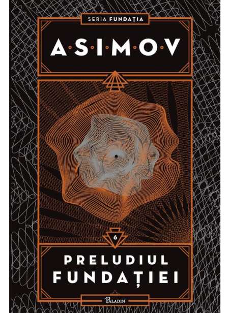 Fundatia Vol 6: Preludiul Fundatiei  - Isaac Asimov | Paladin [cartonata]