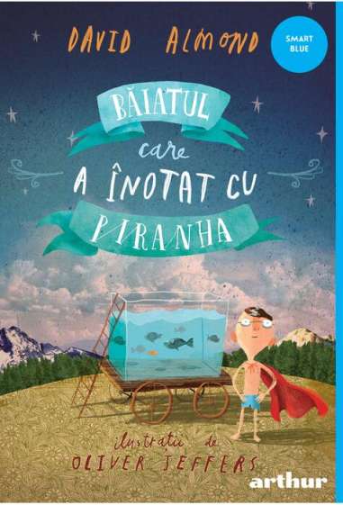Băiatul care a înotat cu piranha - David Almond...