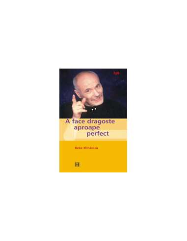 A face dragoste aproape perfect - Bebe Mihaescu...