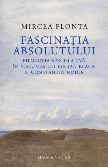 Fascinatia absolutului - Mircea Flonta | Humanitas
