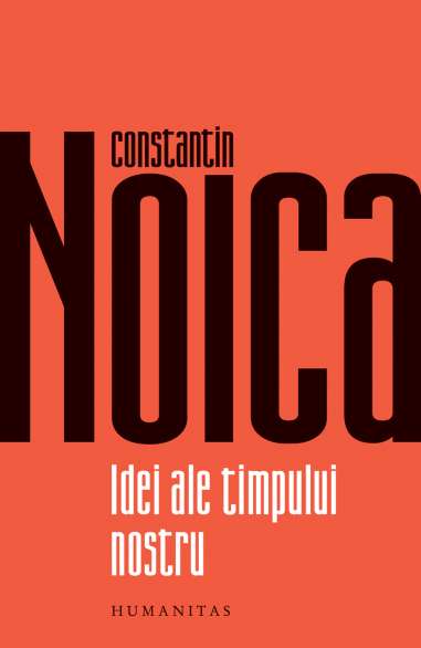 Idei ale timpului nostru - Constantin Noica |...