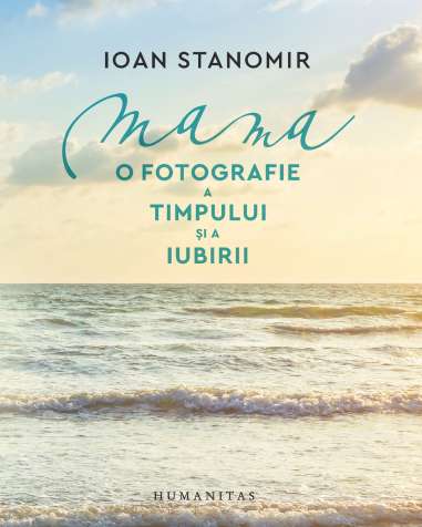 Mama. O fotografie a timpului si a iubirii -...
