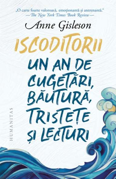 Iscoditorii. Un an de cugetări, băutură,...