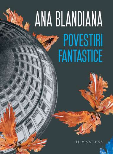 Povestiri fantastice - Ana Blandiana | Humanitas