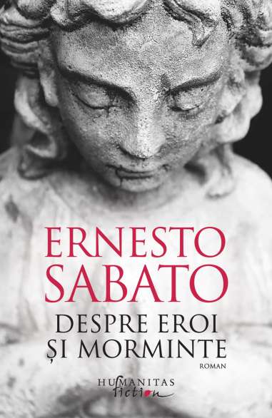 Despre eroi si morminte - Ernesto Sabato |...