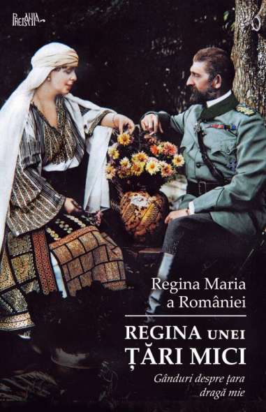 Regina unei tări mici - Regina Maria | Editura...