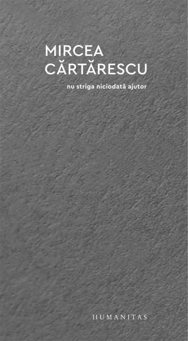 Nu striga niciodata ajutor - Mircea Cartarescu...