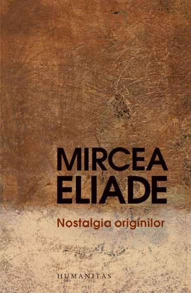 Nostalgia originilor - Mircea Eliade | Humanitas