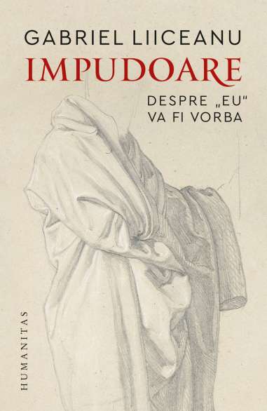 Impudoare. Despre „eu“ va fi vorba - Gabriel...