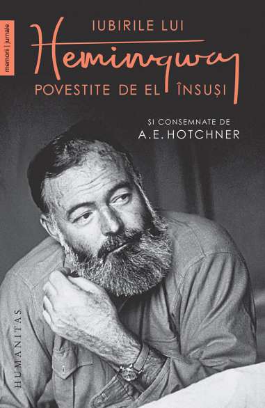 Iubirile lui Hemingway - A.E. Hotchner | Humanitas