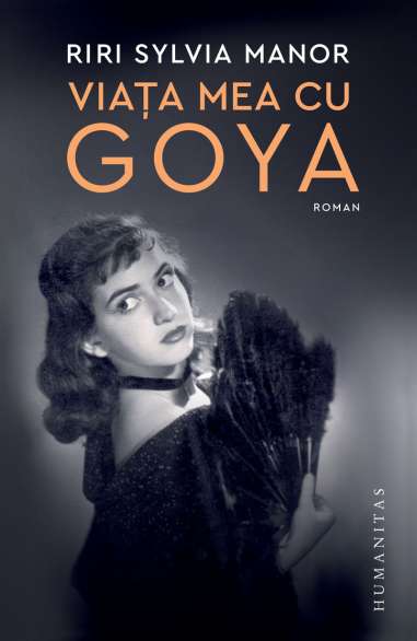 Viata mea cu Goya - Riri Sylvia Manor | Humanitas