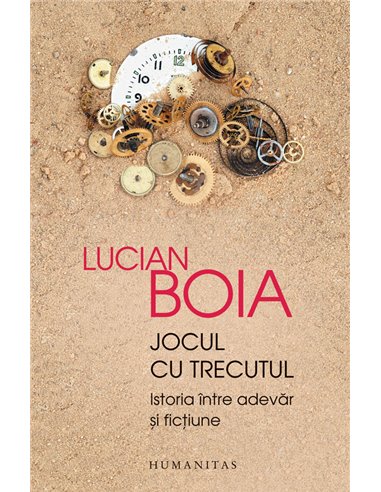 Jocul cu trecutul - Lucian Boia | Editura Humanitas