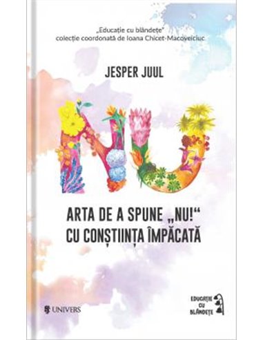Arta de a spune NU! cu conștiința împăcată - Jesper Juul | Editura Univers