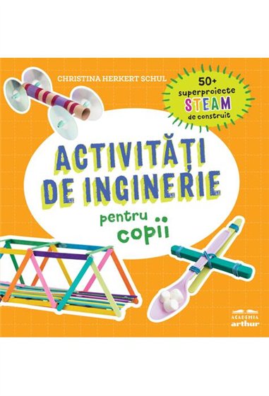 Activitati de inginerie pentru copii - Christina Herkert Schul  | Editura Arthur