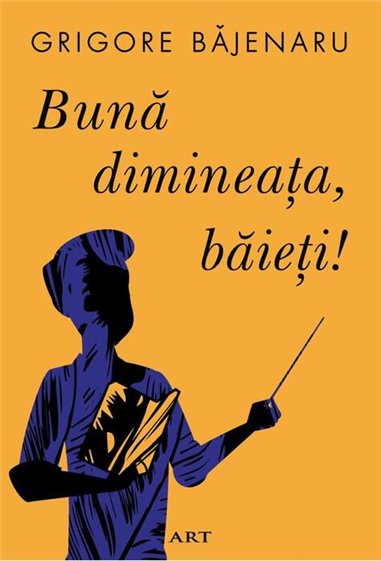 Buna dimineata, baieti! - Grigore Băjenaru  | Editura Art