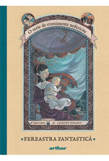 O serie de evenimente nefericite III. Fereastra Fantastica - Lemony Snicket  | Editura Arthur