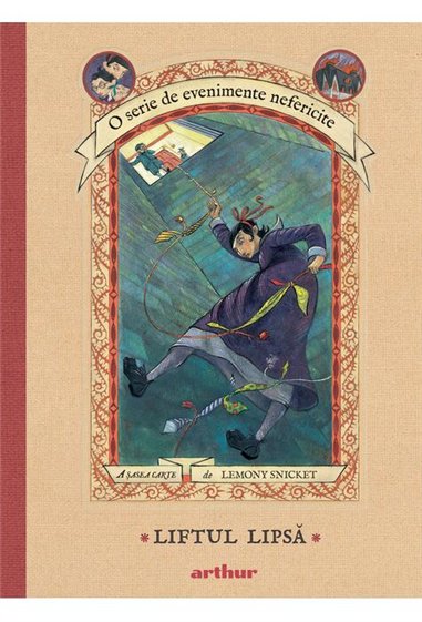 O serie de evenimente nefericite VI: Liftul Lipsa - Lemony Snicket  | Editura Arthur