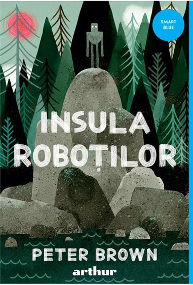 Insula robotilor - Peter Brown  | Editura Arthur