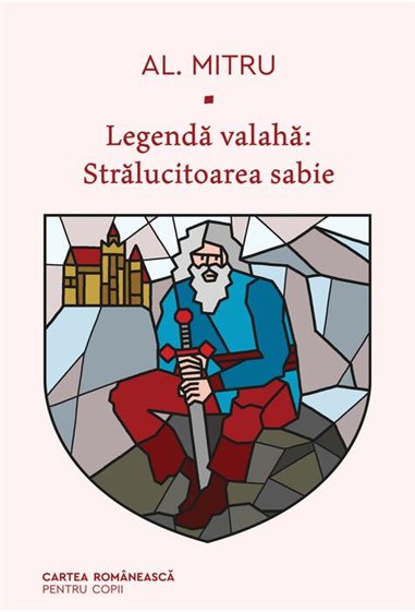 Legenda valaha: Stralucitoarea sabie. Volumul al III-lea - Alexandru Mitru  | Editura Cartea Romanească