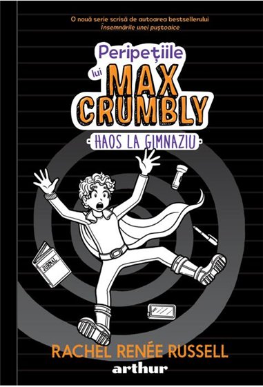 Peripetiile lui Max Crumbly II: Haos la gimnaziu - Rachel Renée Russell  | Editura Arthur