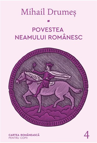 Povestea neamului romanesc. Vol. 4 - Mihail Drumeş  | Editura Cartea Romanească