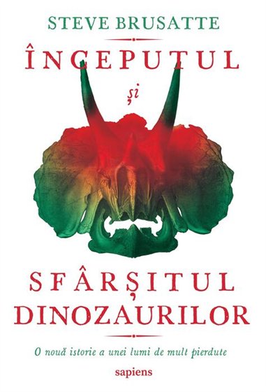 Începutul si sfarsitul dinozaurilor - Steve Brusatte  | Editura Art