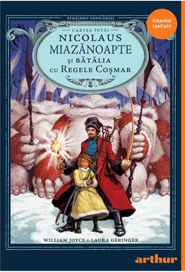 Strajerii copilariei. Nicolaus Miazanoapte si Batalia cu Regele Cosmar - Laura Geringer, Joyce William Edward  | Editura Arthur
