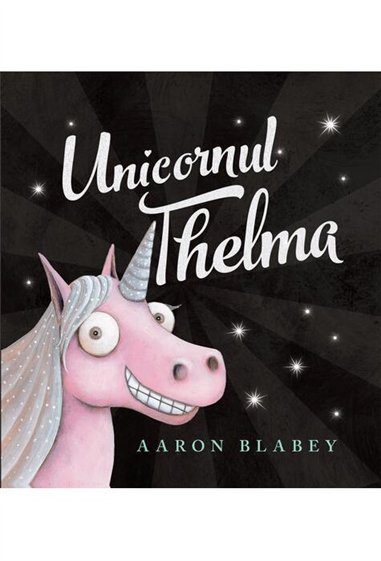 Unicornul Thelma Vol 1 - Aaron Blabey  | Vlad si cartea cu Genius