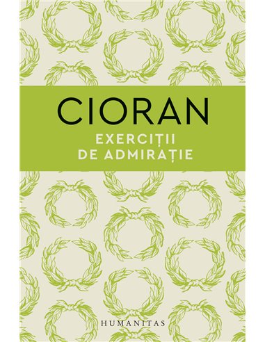 Exercitii de admiratie - Emil Cioran | Editura Humanitas