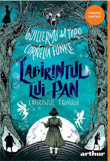 Labirintul lui Pan: Labirintul faunului | paperback - Guillermo del Toro, Cornelia Funke | Editura Arthur